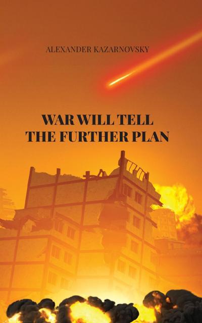 WAR WILL TELL  THE FURTHER PLAN