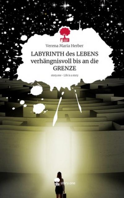 LABYRINTH des LEBENS verhängnisvoll bis an die GRENZE. Life is a Story - story.one