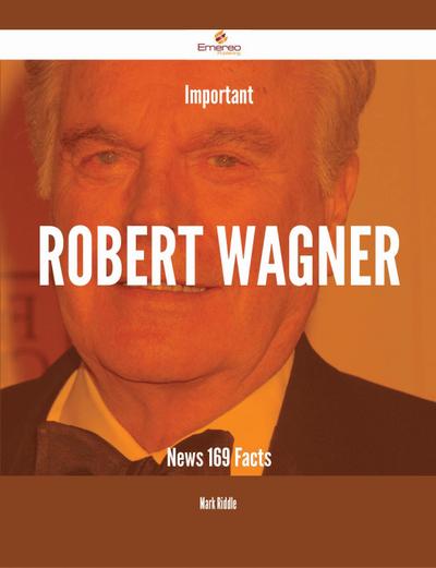 Important Robert Wagner News - 169 Facts