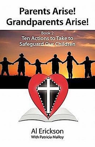 Parents Arise! Grandparents Arise! Book 2 Ten Actions to Take to Safeguard Our Children 1