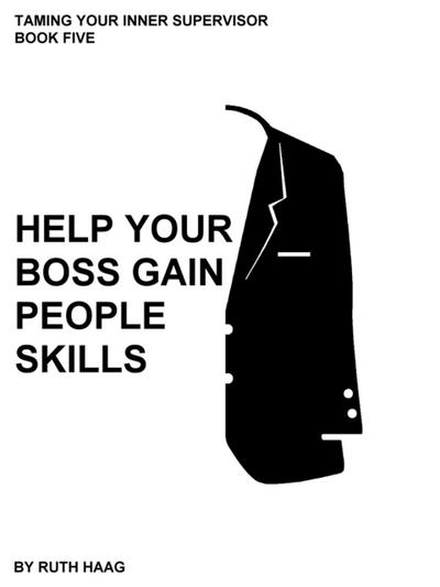 Help Your Boss Gain People Skills (Taming Your Inner Supervisor, #5)