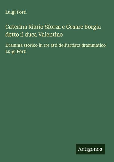 Caterina Riario Sforza e Cesare Borgia detto il duca Valentino