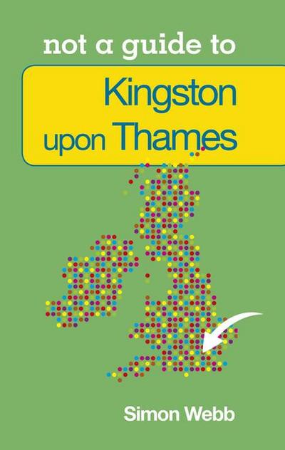 Not a Guide to: Kingston upon Thames