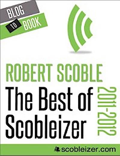 Best of Scobleizer (2011-2012)