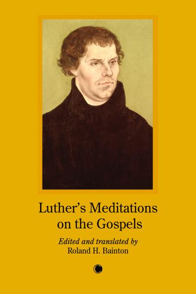 Luther’s Meditations on the Gospels