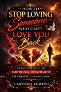 How To Stop Loving Someone Who Can’t Love You Back