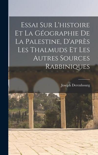 Essai sur l’histoire et la géographie de la Palestine, d’après les Thalmuds et les autres sources rabbiniques