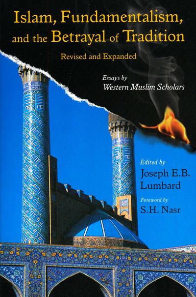 Islam, Fundamentalism, and the Betrayal of Tradition, Revised and Expanded