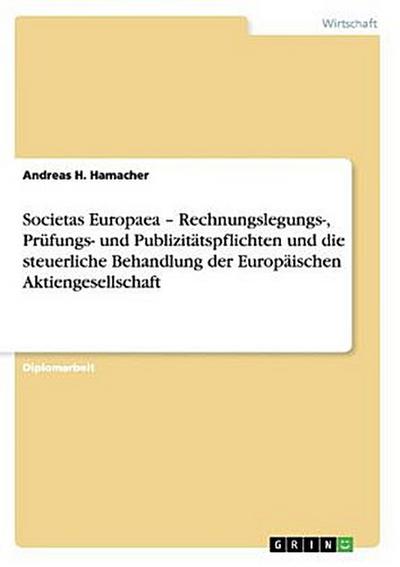 Societas Europaea - Rechnungslegungs-, Prüfungs- und Publizitätspflichten und die steuerliche Behandlung der Europäischen Aktiengesellschaft