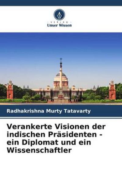 Verankerte Visionen der indischen Präsidenten - ein Diplomat und ein Wissenschaftler
