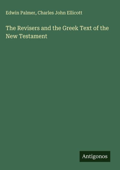 The Revisers and the Greek Text of the New Testament