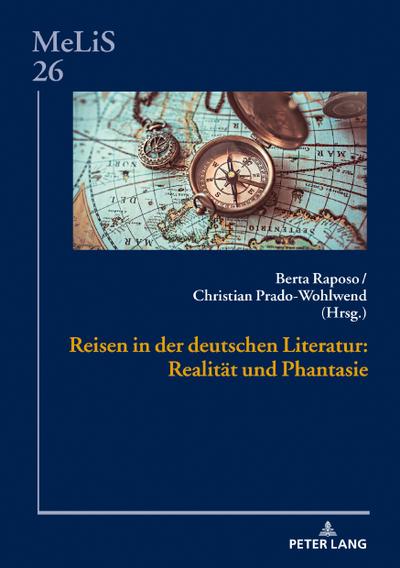 Reisen in der deutschen Literatur: Realität und Phantasie (MeLiS. Medien – Literaturen – Sprachen in Anglistik/Amerikanistik, Germanistik und Romanistik, Band 26)