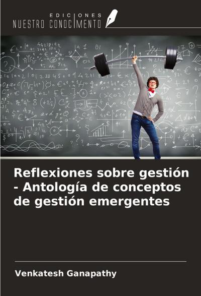 Reflexiones sobre gestión - Antología de conceptos de gestión emergentes