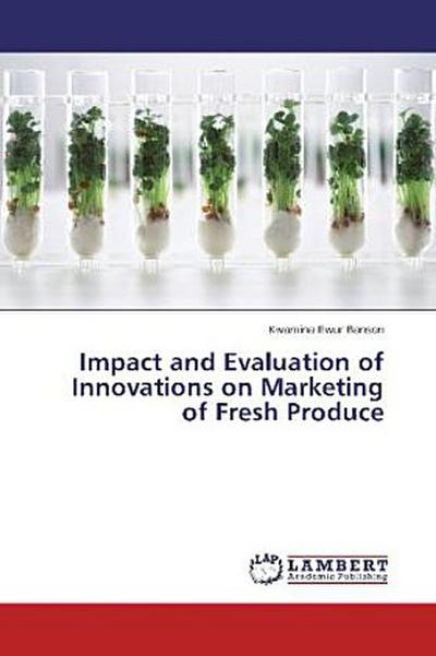Impact and Evaluation of Innovations on Marketing of Fresh Produce