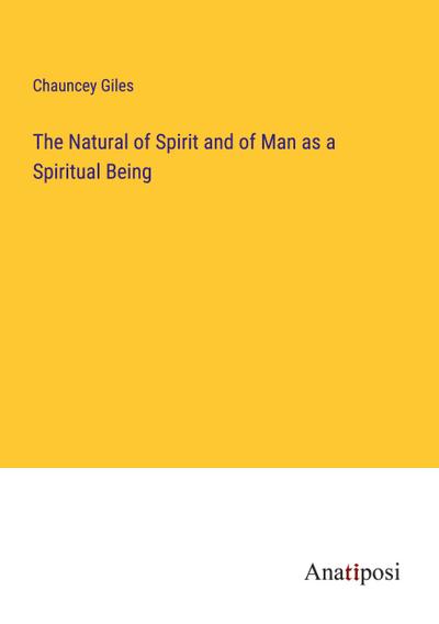 The Natural of Spirit and of Man as a Spiritual Being