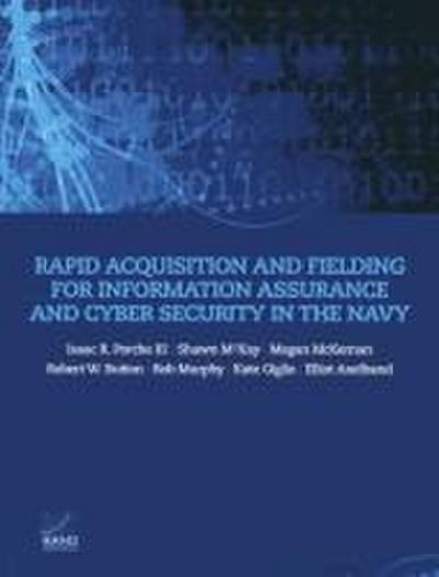 Rapid Acquisition and Fielding for Information Assurance and Cyber Security in the Navy