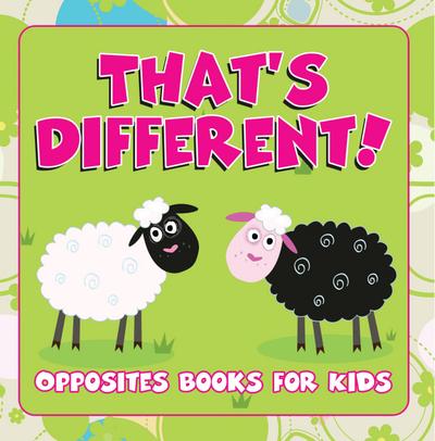 That’s Different!: Opposites Books for Kids