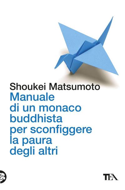 Manuale di un monaco buddhista per sconfiggere la paura degli altri. Tecniche per vivere meglio senza consumare la propria anima