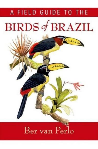 A Field Guide to the Birds of Brazil - Ber van Perlo