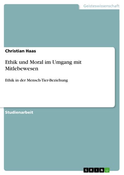 Ethik und Moral im Umgang mit Mitlebewesen