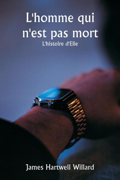 L’homme qui n’est pas mort  L’histoire d’Elie