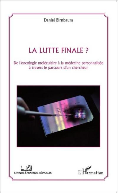 La lutte finale ? De l’oncologie moleculaire a la medecine personnalisee a travers le parcours d’un chercheur