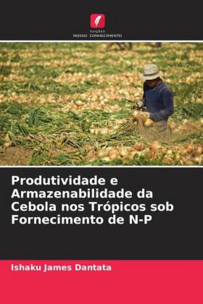 Produtividade e Armazenabilidade da Cebola nos Trópicos sob Fornecimento de N-P
