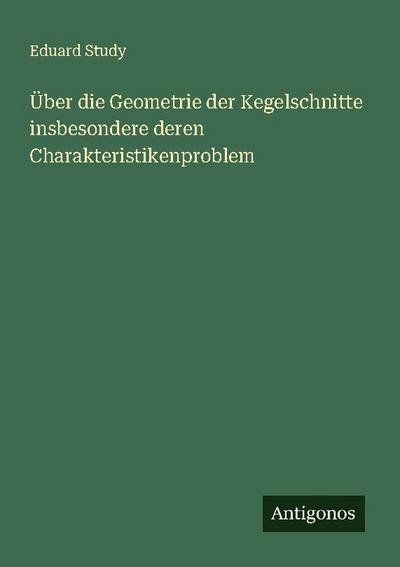 Über die Geometrie der Kegelschnitte insbesondere deren Charakteristikenproblem