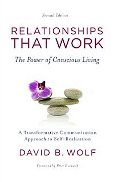Relationships That Work: The Power of Conscious Living