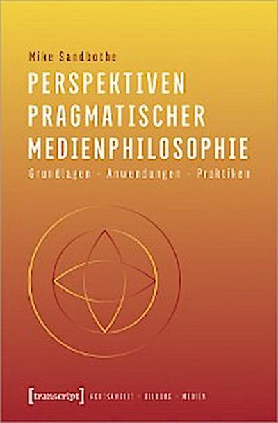 Perspektiven pragmatischer Medienphilosophie