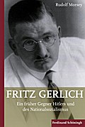 Fritz Gerlich (1883-1934): Ein Früher Gegner Hitlers Und Des Nationalsozialismus