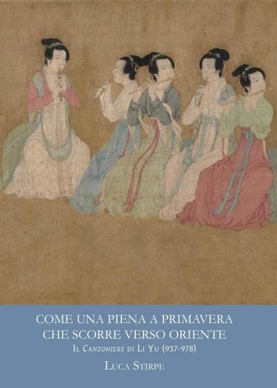 Come una piena a primavera che scorre verso oriente. Il canzoniere di Li Yu (937-978)