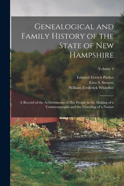Genealogical and Family History of the State of New Hampshire: A Record of the Achievements of Her People in the Making of a Commonwealth and the Foun