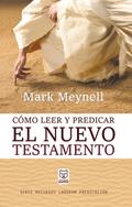 Cómo leer y predicar el Nuevo Testamento