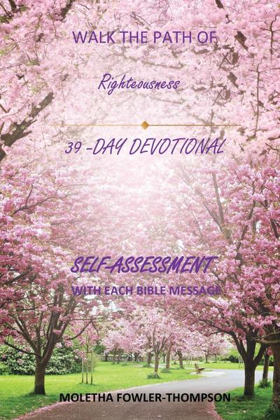Walk the Path of Righteousness: 39 DAYS OF BIBLE MESSAGES SELF-ASSESSMENT After each message