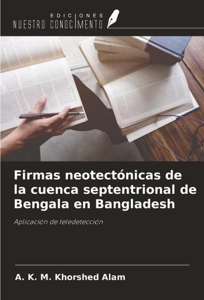 Firmas neotectónicas de la cuenca septentrional de Bengala en Bangladesh