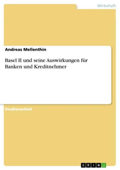 Basel II und seine Auswirkungen für Banken und Kreditnehmer
