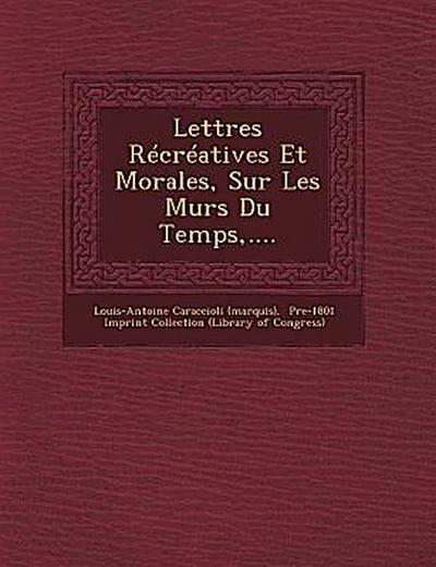 Lettres Recreatives Et Morales, Sur Les Murs Du Temps, ....