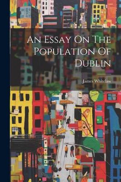 An Essay On The Population Of Dublin