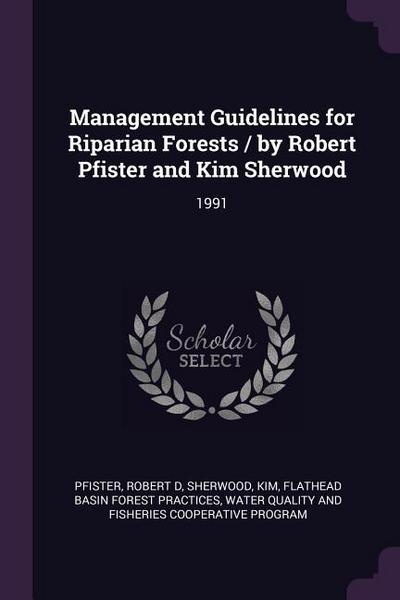 Management Guidelines for Riparian Forests / by Robert Pfister and Kim Sherwood