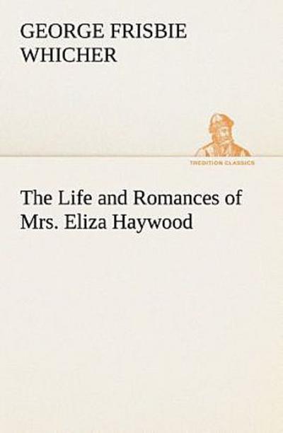 The Life and Romances of Mrs. Eliza Haywood