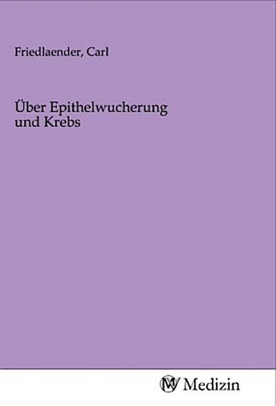 Über Epithelwucherung und Krebs