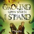 The Ground Upon Which I Stand