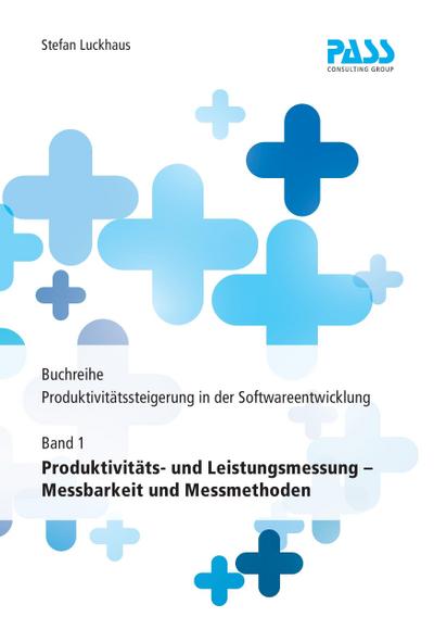 Buchreihe: Produktivitätssteigerung in der Softwareentwicklung, Teil 1: Produktivitäts- und Leistungsmessung - Messbarkeit und Messmethoden