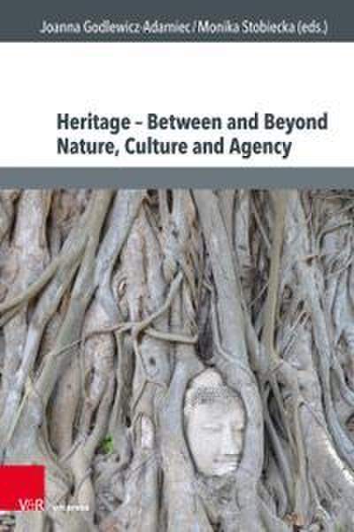 Heritage - Between and Beyond Nature, Culture and Agency