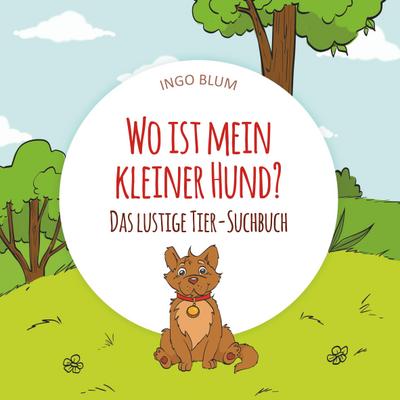 Wo ist mein kleiner Hund? - Das lustige Tier-Suchbuch
