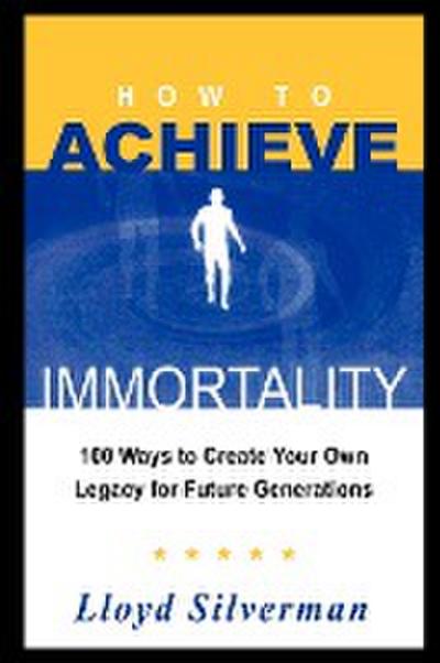How to Achieve Immortality