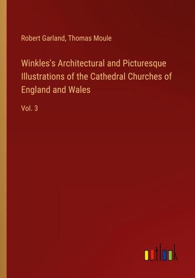 Winkles’s Architectural and Picturesque Illustrations of the Cathedral Churches of England and Wales