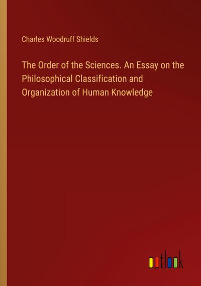 The Order of the Sciences. An Essay on the Philosophical Classification and Organization of Human Knowledge