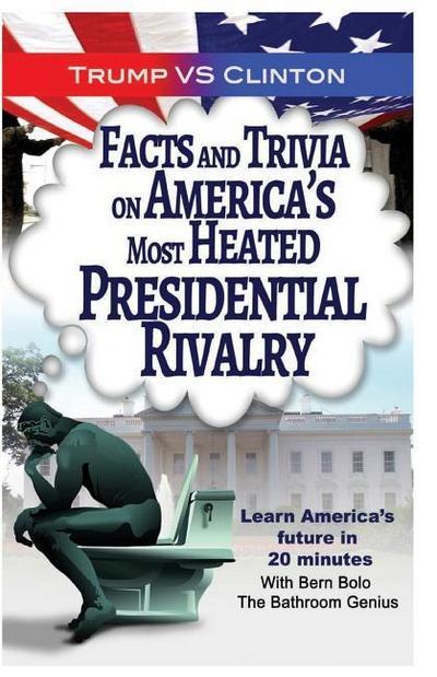 Trump VS. Clinton: Facts and Trivia on America’s Most Heated Presidential Rivalr